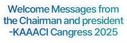 Welcome Messages from the Chairman and President-KAAACI Cangress 2025