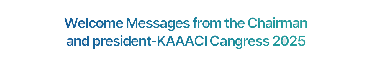 Welcome Messages from the Chairman and President-KAAACI Cangress 2025